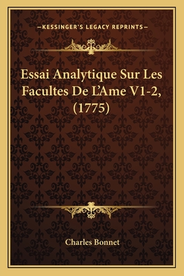 Essai Analytique Sur Les Facultes De L'Ame V1-2, (1775) - Bonnet, Charles