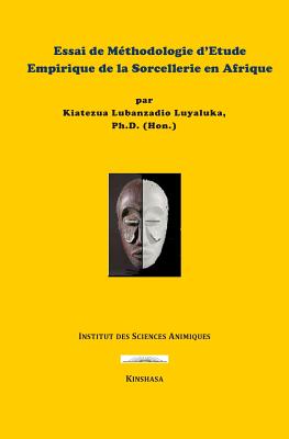 Essai de m?thodologie d'?tude empirique de la sorcellerie en Afrique - Luyaluka, Kiatezua Lubanzadio