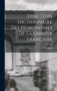 Essai d'un Dictionnaire des Homonymes de la Langue Franaise