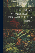 Essai D'Une Monographie Des Saules de La Suisse