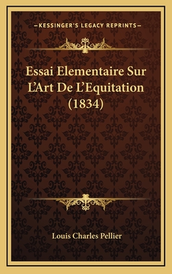 Essai Elementaire Sur L'Art de L'Equitation (1834) - Pellier, Louis Charles