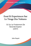 Essai Et Experiences Sur Le Tirage Des Voitures: Et Sur Le Frottement De Seconde Espece (1837)
