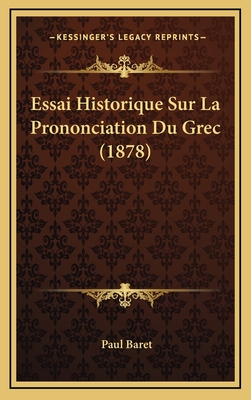 Essai Historique Sur La Prononciation Du Grec (1878) - Baret, Paul