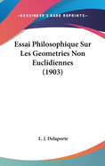 Essai Philosophique Sur Les Geometries Non Euclidiennes (1903)