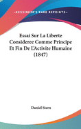 Essai Sur La Liberte Consideree Comme Principe Et Fin De L'Activite Humaine (1847)