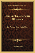 Essai Sur La Litterature Allemande: La Poesie Aux Etats Unis (1881)
