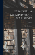 Essai sur la mtaphysique d'Aristote; Volume 2