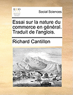 Essai Sur La Nature Du Commerce En Gnral. Traduit de l'Anglois.