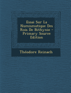Essai Sur La Numismatique Des Rois de Bithynie