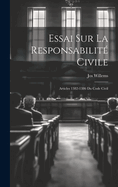 Essai Sur La Responsabilit Civile: Articles 1382-1386 Du Code Civil