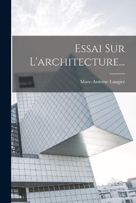 Essai Sur L'architecture... - Laugier, Marc-Antoine