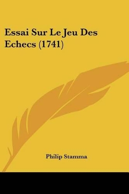 Essai Sur Le Jeu Des Echecs (1741) - Stamma, Philip