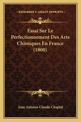 Essai Sur Le Perfectionnement Des Arts Chimiques En France (1800) - Chaptal, Jean Antoine Claude