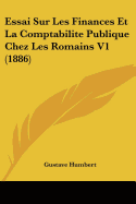 Essai Sur Les Finances Et La Comptabilite Publique Chez Les Romains V1 (1886)