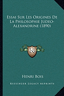 Essai Sur Les Origines De La Philosophie Judeo-Alexandrine (1890)