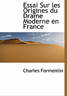 Essai Sur Les Origines Du Drame Moderne En France - Formentin, Charles