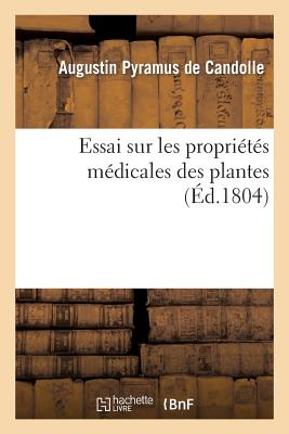 Essai Sur Les Propri?t?s M?dicales Des Plantes - De Candolle, Augustin Pyramus