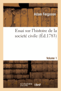 Essai Sur l'Histoire de la Societ? Civile. Volume 1