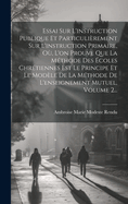 Essai Sur L'instruction Publique Et Particulirement Sur L'instruction Primaire, O, L'on Prouve Que La Mthode Des coles Chrtiennes Est Le Principe Et Le Modle De La Mthode De L'enseignement Mutuel, Volume 2...