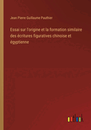 Essai sur l'origine et la formation similaire des ?critures figuratives chinoise et ?gyptienne