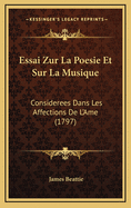 Essai Zur La Poesie Et Sur La Musique: Considerees Dans Les Affections de L'Ame (1797)