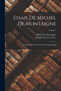 Essais De Michel De Montaigne: Avec Des Notes De Tous Les Commentateurs; Volume 3