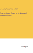 Essay on Beauty - Essays on the Nature and Principles of Taste