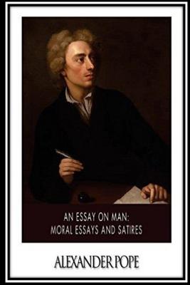 Essay on Man. Moral Essays and Satires - Pope, Alexander