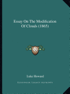 Essay On The Modification Of Clouds (1865) - Howard, Luke