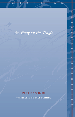 Essay on the Tragic - Szondi, Peter, and Fleming, Paul (Translated by)