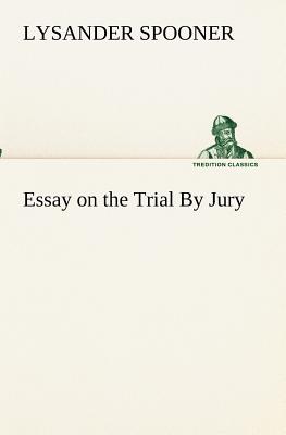 Essay on the Trial By Jury - Spooner, Lysander