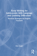 Essay Writing for Adolescents with Language and Learning Difficulties: Practical Strategies for English Teachers