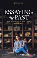 Essaying the Past: How to Read, Write, and Think about History