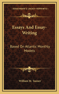 Essays and Essay-Writing: Based on Atlantic Monthly Models