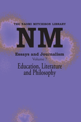 Essays and Journalism, Volume 7: Education, Literature and Philosophy - Mitchison, Naomi
