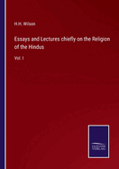 Essays and Lectures chiefly on the Religion of the Hindus: Vol. I