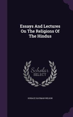 Essays And Lectures On The Religions Of The Hindus - Wilson, Horace Hayman