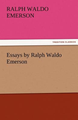 Essays by Ralph Waldo Emerson - Emerson, Ralph Waldo