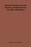 Essays Classical: Greek Oracles; Virgil; Marcus Aurelius Antoninus