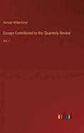 Essays Contributed to the 'Quarterly Review': Vol. I