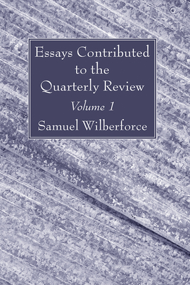 Essays Contributed to the Quarterly Review, Volume 1 - Wilberforce, Samuel