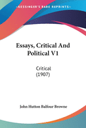 Essays, Critical And Political V1: Critical (1907)