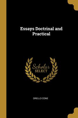 Essays Doctrinal and Practical - Cone, Orello