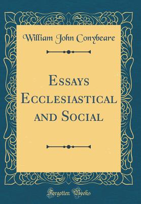 Essays Ecclesiastical and Social (Classic Reprint) - Conybeare, William John