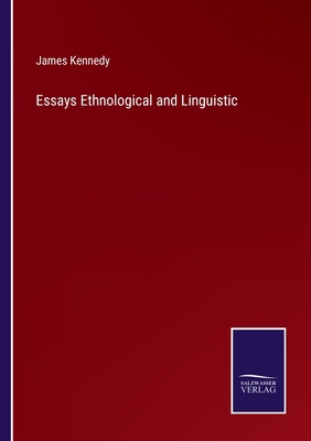 Essays Ethnological and Linguistic - Kennedy, James
