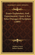 Essays Explanatory and Experimental, Upon a Few Select Passages of Scripture