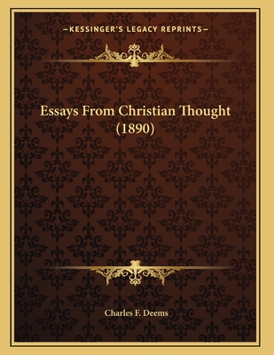 Essays From Christian Thought (1890) - Deems, Charles F (Editor)