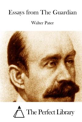 Essays from The Guardian - The Perfect Library (Editor), and Pater, Walter