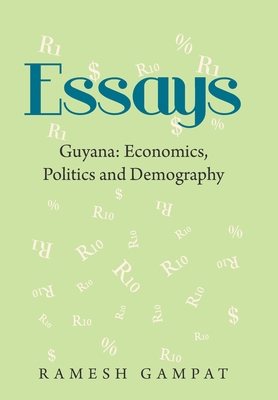 Essays: Guyana: Economics, Politics and Demography - Gampat, Ramesh