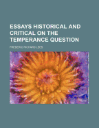 Essays Historical and Critical on the Temperance Question